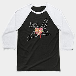 I Gave My Heart To A Vampire Baseball T-Shirt